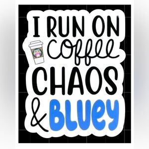 Bluey I run on coffe chaos and Bluey waterproof vinyl sticker